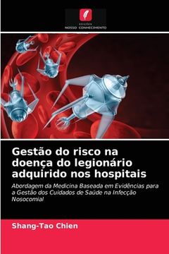 portada Gestão do Risco na Doença do Legionário Adquirido nos Hospitais: Abordagem da Medicina Baseada em Evidências Para a Gestão dos Cuidados de Saúde na Infecção Nosocomial (en Portugués)