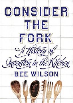 portada Consider the Fork: A History of Invention in the Kitchen (en Inglés)