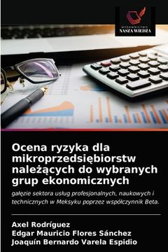 portada Ocena ryzyka dla mikroprzedsiębiorstw należących do wybranych grup ekonomicznych (en Polaco)