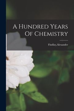 portada A Hundred Years Of Chemistry (en Inglés)