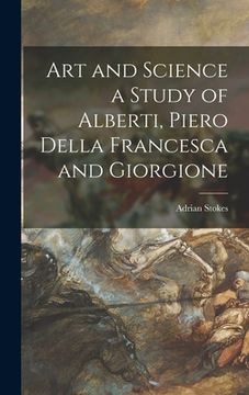portada Art and Science a Study of Alberti, Piero Della Francesca and Giorgione (en Inglés)