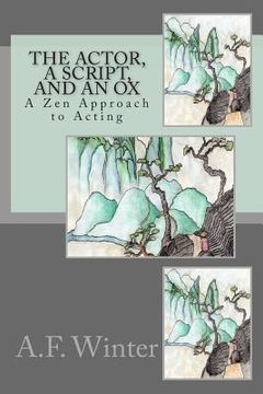 portada The Actor, a Script, and an Ox: A Zen Approach to Acting (in English)