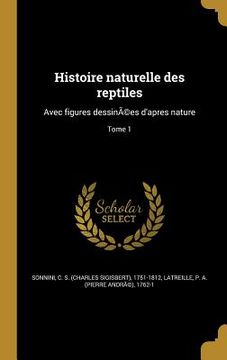 portada Histoire naturelle des reptiles: Avec figures dessinÃ(c)es d'apres nature; Tome 1 (en Francés)