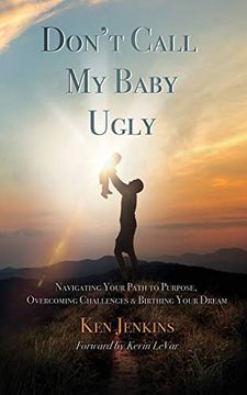 portada Don'T Call my Baby Ugly: Navigating Your Path to Purpose, Overcoming Challenges & Birthing Your Dream (en Inglés)