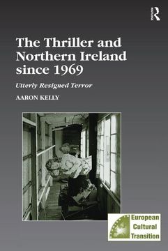 portada The Thriller and Northern Ireland Since 1969: Utterly Resigned Terror (Studies in European Cultural Transition) (en Inglés)