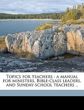 portada topics for teachers: a manual for ministers, bible-class leaders, and sunday-school teachers .. volume 2 (en Inglés)