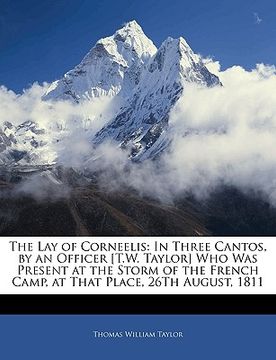 portada the lay of corneelis: in three cantos, by an officer [t.w. taylor] who was present at the storm of the french camp, at that place, 26th augu