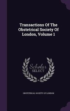 portada Transactions Of The Obstetrical Society Of London, Volume 1 (en Inglés)