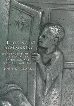 portada Looking at Lovemaking: Constructions of Sexuality in Roman Art, 100 B. Co -A. D. 250 (en Inglés)