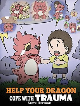 portada Help Your Dragon Cope With Trauma: A Cute Children Story to Help Kids Understand and Overcome Traumatic Events. (34) (my Dragon Books) (en Inglés)