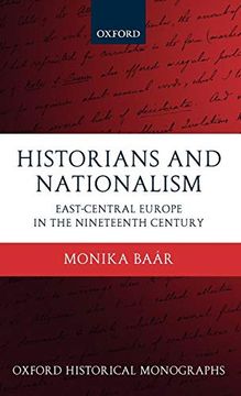 portada Historians and Nationalism: East-Central Europe in the Nineteenth Century (Oxford Historical Monographs) (en Inglés)