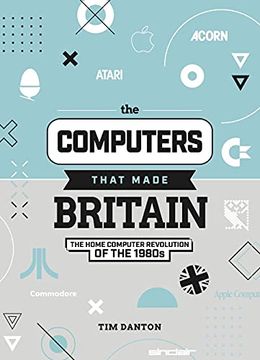 portada The Computers That Made Britain: The Home Computer Revolution of the 1980s (en Inglés)