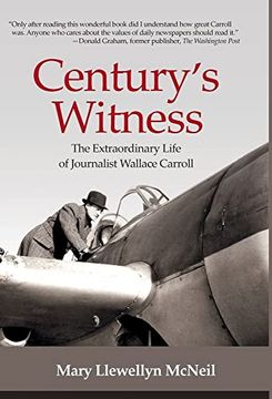 portada Century's Witness: The Extraordinary Life of Journalist Wallace Carroll (in English)