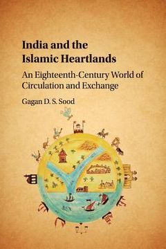 portada India and the Islamic Heartlands: An Eighteenth-Century World of Circulation and Exchange (en Inglés)