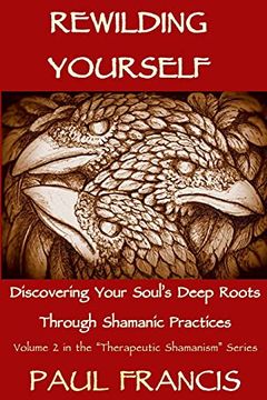 portada Rewilding Yourself: Discovering Your Soul’S Deep Roots Through Shamanic Practices: 2 (Therapeutic Shamanism) (en Inglés)