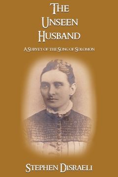 portada The Unseen Husband: A Survey of the Song of Solomon (en Inglés)
