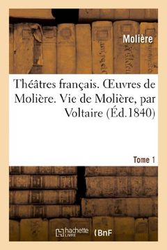 portada Theatres Francais. Oeuvres de Moliere. Tome 1. Vie de Moliere, Par Voltaire (Litterature) (French Edition)