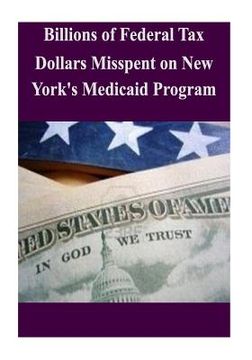 portada Billions of Federal Tax Dollars Misspent on New York's Medicaid Program (en Inglés)