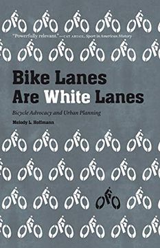 portada Bike Lanes are White Lanes: Bicycle Advocacy and Urban Planning 
