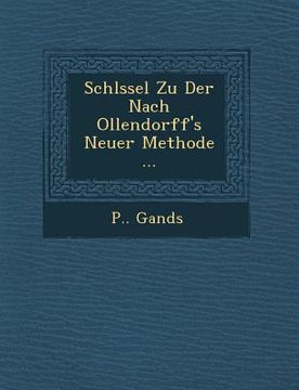 portada Schl Ssel Zu Der Nach Ollendorff's Neuer Methode ... (en Francés)