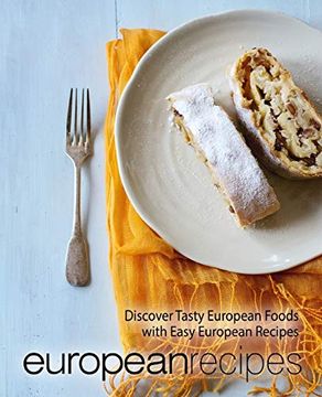portada European Recipes: Discover Tasty European Foods With Easy European Recipes (en Inglés)