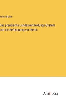 portada Das preußische Landesvertheidungs-System und die Befestigung von Berlin (en Alemán)