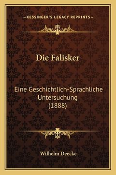portada Die Falisker: Eine Geschichtlich-Sprachliche Untersuchung (1888) (en Alemán)