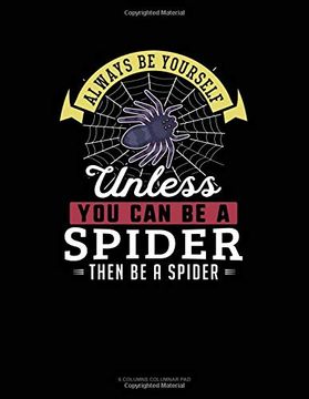 portada Always be Yourself Unless you can be a Spider Then be a Spider: 6 Columns Columnar pad 