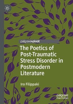 portada The Poetics of Post-Traumatic Stress Disorder in Postmodern Literature