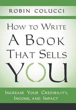 portada How to Write a Book That Sells You: Increase Your Credibility, Income, and Impact (en Inglés)