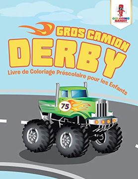 portada Gros Camion Derby: Livre de Coloriage Préscolaire Pour les Enfants (en Francés)