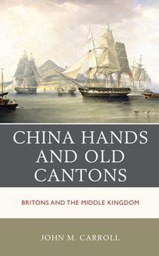 portada China Hands and Old Cantons: Britons and the Middle Kingdom (en Inglés)