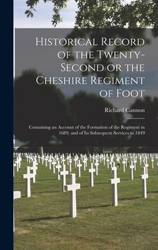 portada Historical Record of the Twenty-second or the Cheshire Regiment of Foot [microform]: Containing an Account of the Formation of the Regiment in 1689, a (en Inglés)