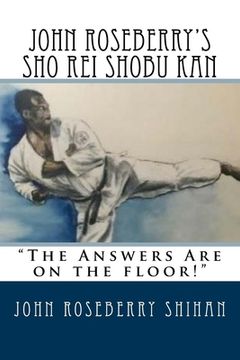 portada John Roseberry's Sho Rei Shobu Kan: "The Answers Are on the Floor!" (en Inglés)