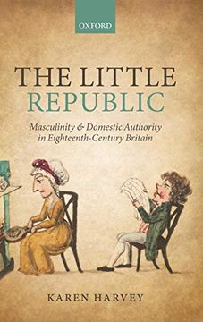 portada The Little Republic: Masculinity and Domestic Authority in Eighteenth-Century Britain (en Inglés)
