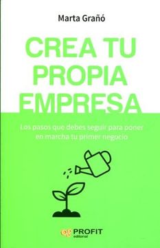 portada Crea tu Propia Empresa: Los Pasos que Debes Seguir Para Poner en Marcha tu Primer Negocio (in Spanish)
