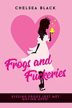portada Frogs and Fuckeries (Frogs and Fuckeries: Kissing Frogs Just met Dating Apps! ) (en Inglés)