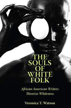 portada The Souls of White Folk: African American Writers Theorize Whiteness (Margaret Walker Alexander Series in African American Studies) (in English)