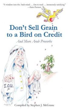 portada Don't Sell Grain to a Bird on Credit: And More Arab Proverbs (en Inglés)