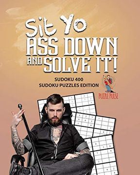 portada Sit yo ass Down and Solve It! Sudoku 400 Sudoku Puzzles Edition (en Inglés)