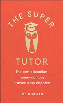 portada The Super Tutor: The Best Education Money can buy in Seven Short Chapters (en Inglés)