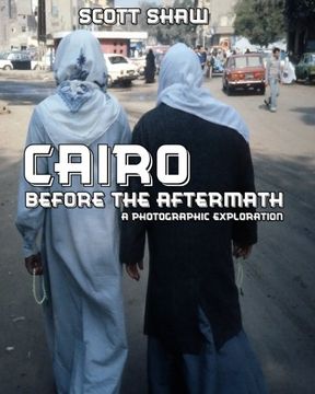 portada Cairo Before the Aftermath: A Photographic Exploration