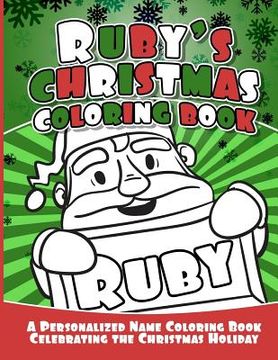 portada Ruby's Christmas Coloring Book: A Personalized Name Coloring Book Celebrating the Christmas Holiday (in English)