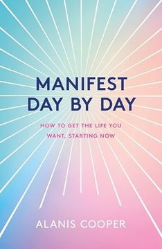 portada Manifest day by Day: How to get the Life you Want, Starting now 