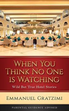 portada When You Think No One is Watching: Wild But True Hotel Stories (en Inglés)