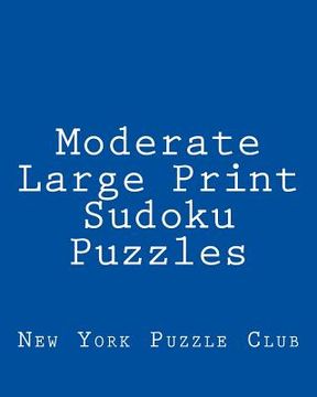 portada Moderate Large Print Sudoku Puzzles: Sudoku Puzzles From The Archives of The New York Puzzle Club (en Inglés)