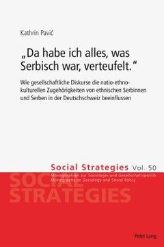 portada Da habe ich alles, was Serbisch war, verteufelt.: Wie gesellschaftliche Diskurse die natio-ethno-kulturellen Zugehoerigkeiten von ethnischen Serbinnen (en Alemán)