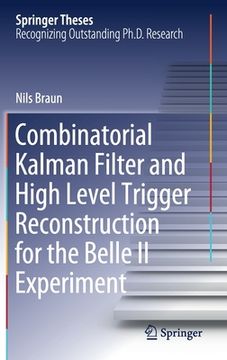 portada Combinatorial Kalman Filter and High Level Trigger Reconstruction for the Belle II Experiment (en Inglés)