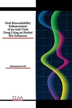 portada Oral Bioavailability Enhancement of an Anti-Viral Drug Using an Herbal Bio-Enhancer (en Inglés)
