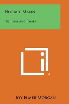 portada Horace Mann: His Ideas and Ideals (in English)